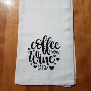 "Coffee Now Wine Later" Flour Sack Towel HANDMADE